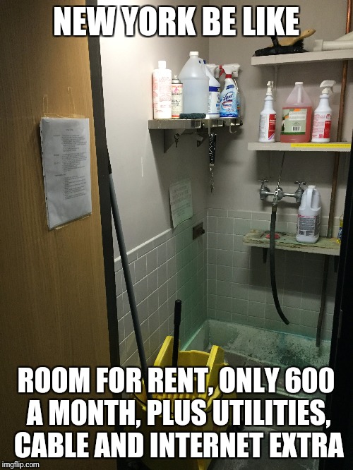 NEW YORK BE LIKE; ROOM FOR RENT, ONLY 600 A MONTH, PLUS UTILITIES, CABLE AND INTERNET EXTRA | made w/ Imgflip meme maker