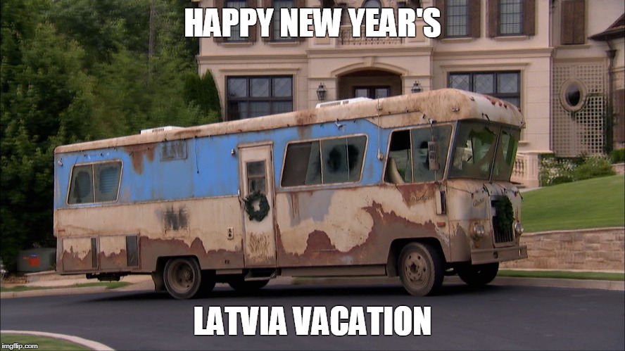 RV | HAPPY NEW YEAR'S; LATVIA VACATION | image tagged in christmas vacation | made w/ Imgflip meme maker