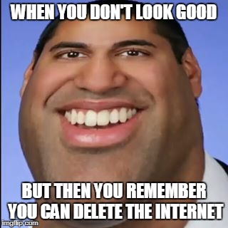 Ajit Pai | WHEN YOU DON'T LOOK GOOD; BUT THEN YOU REMEMBER YOU CAN DELETE THE INTERNET | image tagged in ajit pai | made w/ Imgflip meme maker