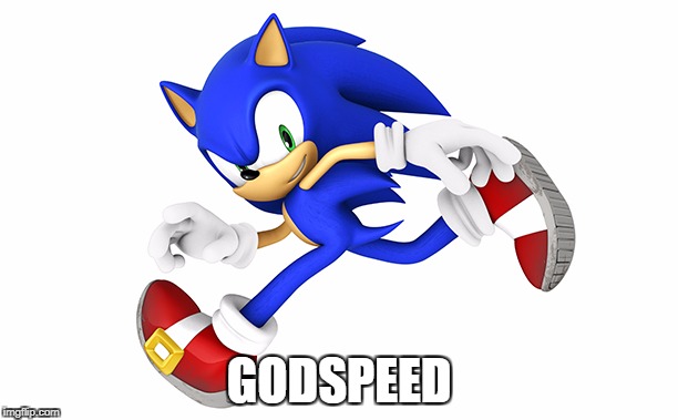 GODSPEED | image tagged in sonic the hedgehog | made w/ Imgflip meme maker