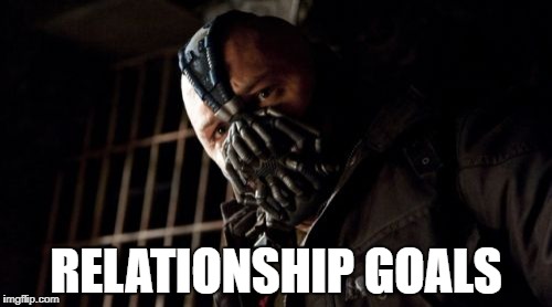Permission Bane | RELATIONSHIP GOALS | image tagged in memes,permission bane | made w/ Imgflip meme maker