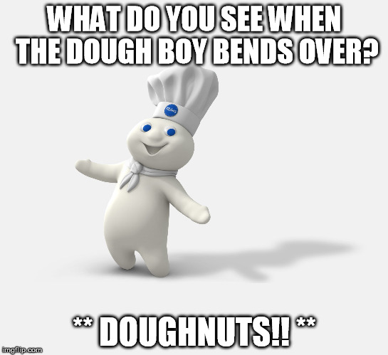 * DOUGHNUTS!! ** image tagged in pillsbury dough boy made w/ Imgflip meme m...