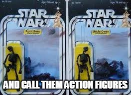 AND CALL THEM ACTION FIGURES | image tagged in disney | made w/ Imgflip meme maker