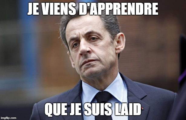 JE VIENS D'APPRENDRE; QUE JE SUIS LAID | made w/ Imgflip meme maker