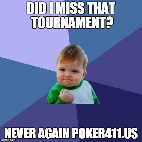Success Kid | DID I MISS THAT TOURNAMENT? NEVER AGAIN POKER411.US | image tagged in memes,success kid | made w/ Imgflip meme maker