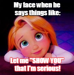 Dreamy | My face when he says things like:; Let me "SHOW YOU" that I'm serious! | image tagged in dreamy | made w/ Imgflip meme maker