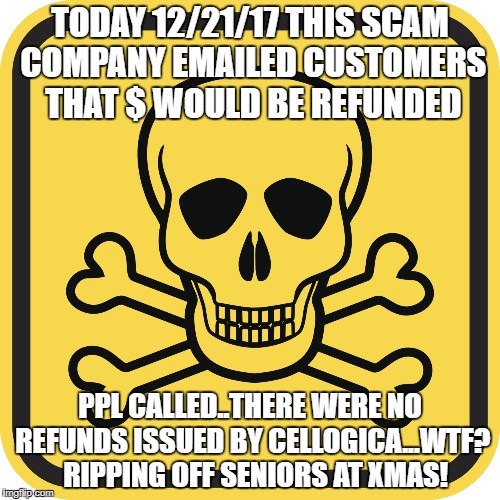 Poison | TODAY 12/21/17 THIS SCAM COMPANY EMAILED CUSTOMERS THAT $ WOULD BE REFUNDED; PPL CALLED..THERE WERE NO REFUNDS ISSUED BY CELLOGICA...WTF?  RIPPING OFF SENIORS AT XMAS! | image tagged in poison | made w/ Imgflip meme maker