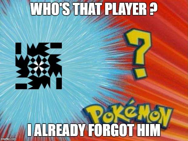 who is that pokemon | WHO'S THAT PLAYER ? I ALREADY FORGOT HIM | image tagged in who is that pokemon | made w/ Imgflip meme maker