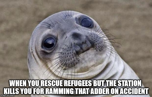 Awkward Moment Sealion Meme | WHEN YOU RESCUE REFUGEES BUT THE STATION KILLS YOU FOR RAMMING THAT ADDER ON ACCIDENT | image tagged in memes,awkward moment sealion | made w/ Imgflip meme maker