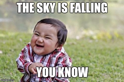 Evil Toddler Meme | THE SKY IS FALLING YOU KNOW | image tagged in memes,evil toddler | made w/ Imgflip meme maker