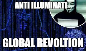ANTI ILLUMINATI; GLOBAL REVOLTION | image tagged in star wars | made w/ Imgflip meme maker