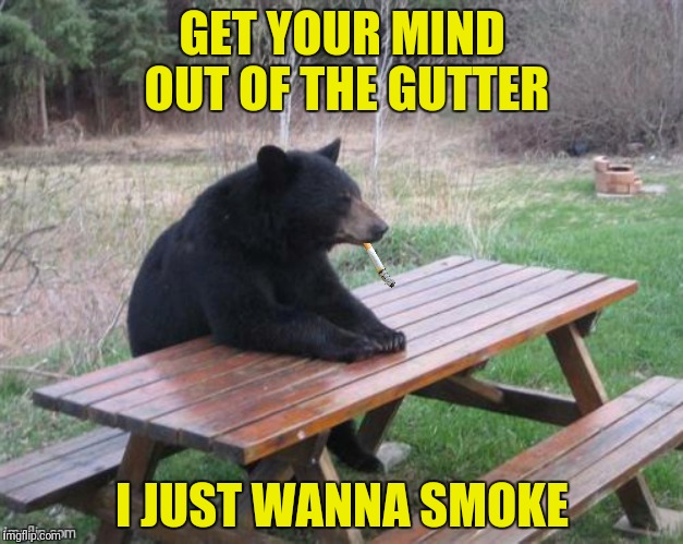 GET YOUR MIND OUT OF THE GUTTER I JUST WANNA SMOKE | made w/ Imgflip meme maker