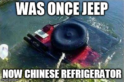 jeep | WAS ONCE JEEP; NOW CHINESE REFRIGERATOR | image tagged in jeep | made w/ Imgflip meme maker