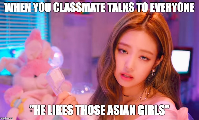 All KPOP fans must have been this | WHEN YOU CLASSMATE TALKS TO EVERYONE; "HE LIKES THOSE ASIAN GIRLS" | image tagged in kpop,kpop fans be like | made w/ Imgflip meme maker