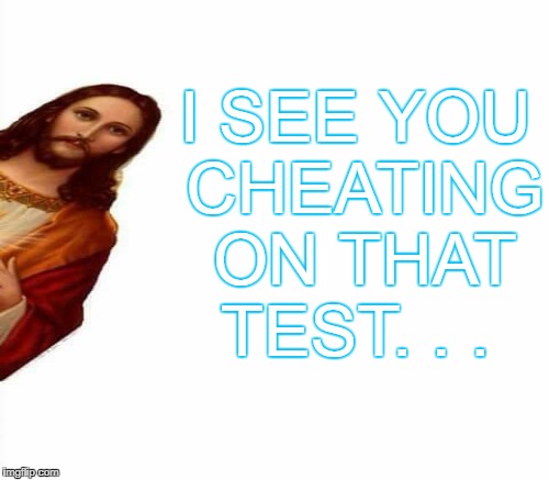 I SEE YOU CHEATING ON THAT TEST. . . | made w/ Imgflip meme maker