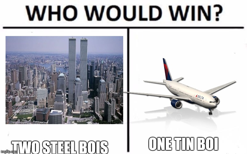 Who Would Win? Meme | TWO STEEL BOIS; ONE TIN BOI | image tagged in who would win | made w/ Imgflip meme maker