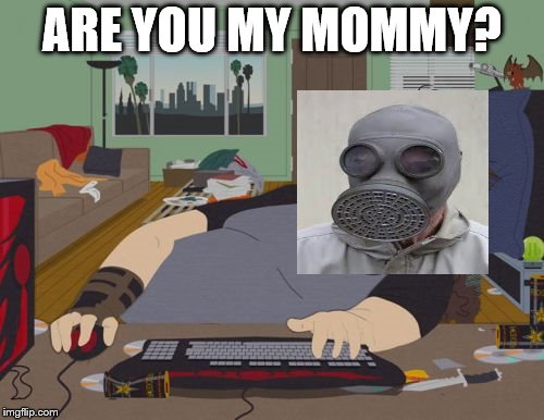 RPG Fan | ARE YOU MY MOMMY? | image tagged in memes,rpg fan | made w/ Imgflip meme maker