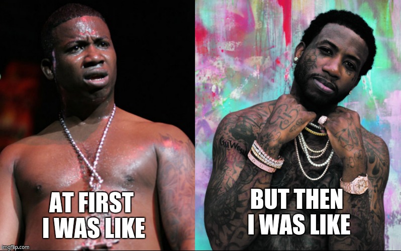 At first i was like/but then i was like (Gucci Mane) | AT FIRST I WAS LIKE; BUT THEN I WAS LIKE | image tagged in gucci mane | made w/ Imgflip meme maker