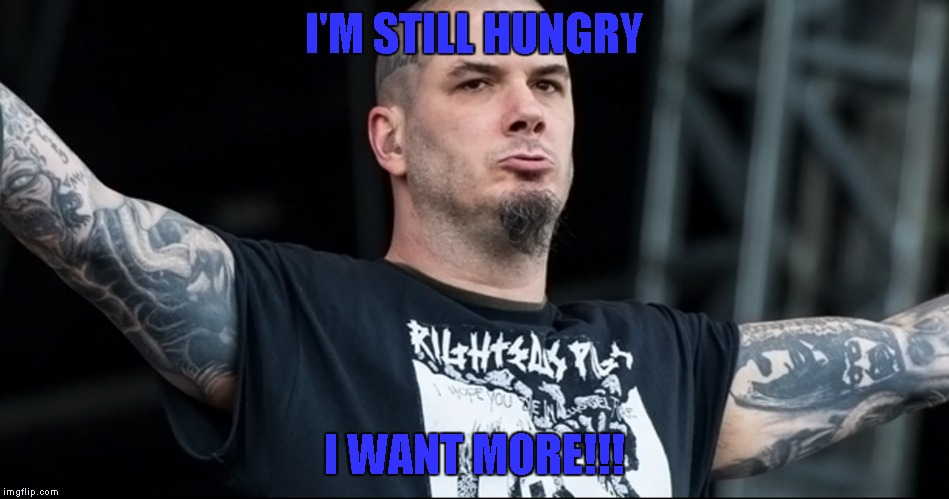 I'M STILL HUNGRY I WANT MORE!!! | made w/ Imgflip meme maker