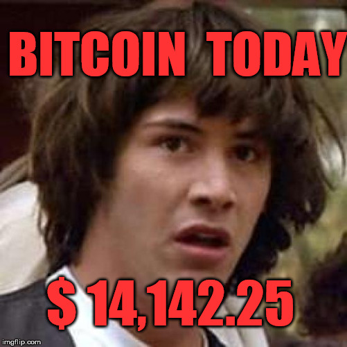 Conspiracy Keanu Meme | BITCOIN  TODAY; $ 14,142.25 | image tagged in memes,conspiracy keanu | made w/ Imgflip meme maker