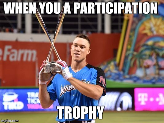 WHEN YOU A PARTICIPATION; TROPHY | image tagged in participation | made w/ Imgflip meme maker