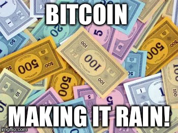 Bitcoin is Monopoly money.  | BITCOIN; MAKING IT RAIN! | image tagged in monopoly money,bitcoin,ponzi scheme,stupid people | made w/ Imgflip meme maker