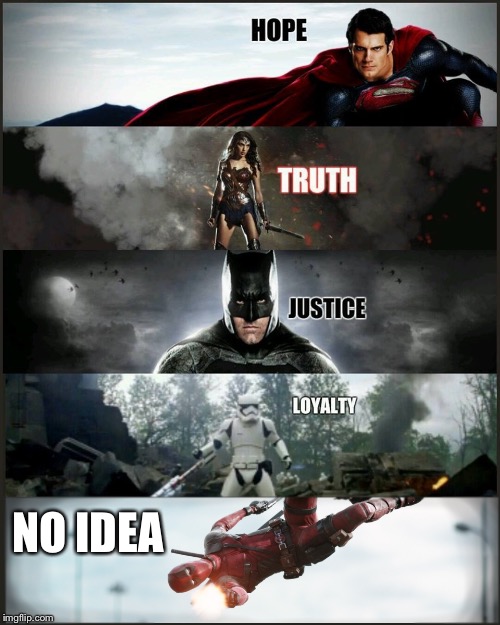 deadpool justice league | NO IDEA | image tagged in deadpool justice league | made w/ Imgflip meme maker