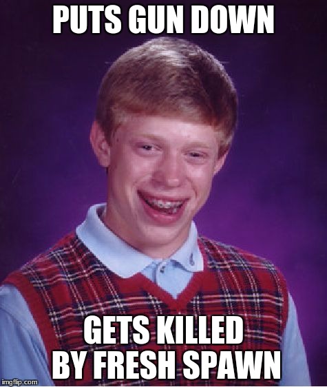 don't put your gun down | PUTS GUN DOWN; GETS KILLED BY FRESH SPAWN | image tagged in memes,bad luck brian,unturned | made w/ Imgflip meme maker