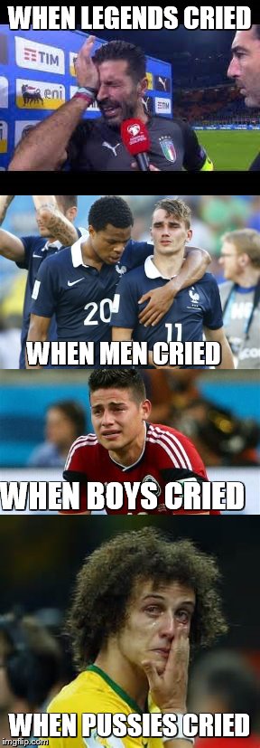 WHEN LEGENDS CRIED; WHEN MEN CRIED; WHEN BOYS CRIED; WHEN PUSSIES CRIED | image tagged in so i got that goin for me which is nice | made w/ Imgflip meme maker