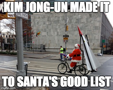 KIM JONG-UN MADE IT | KIM JONG-UN MADE IT; TO SANTA'S GOOD LIST | image tagged in kim jong-un,memes | made w/ Imgflip meme maker