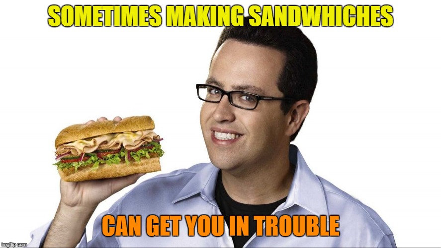 SOMETIMES MAKING SANDWHICHES CAN GET YOU IN TROUBLE | made w/ Imgflip meme maker