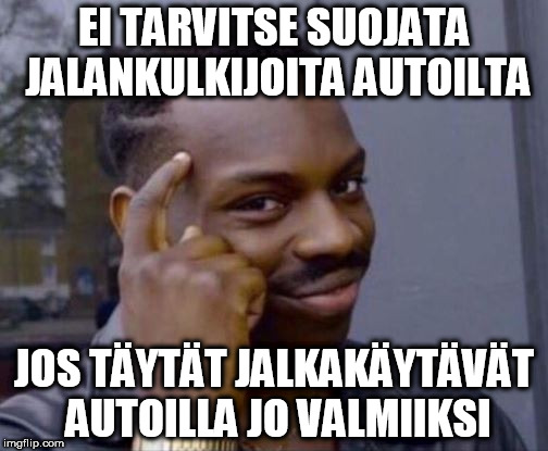 black guy pointing at head | EI TARVITSE SUOJATA JALANKULKIJOITA AUTOILTA; JOS TÄYTÄT JALKAKÄYTÄVÄT AUTOILLA JO VALMIIKSI | image tagged in black guy pointing at head | made w/ Imgflip meme maker