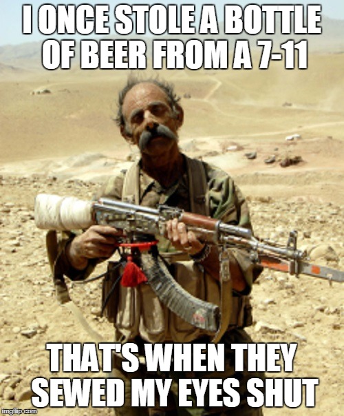 I ONCE STOLE A BOTTLE OF BEER FROM A 7-11 THAT'S WHEN THEY SEWED MY EYES SHUT | made w/ Imgflip meme maker