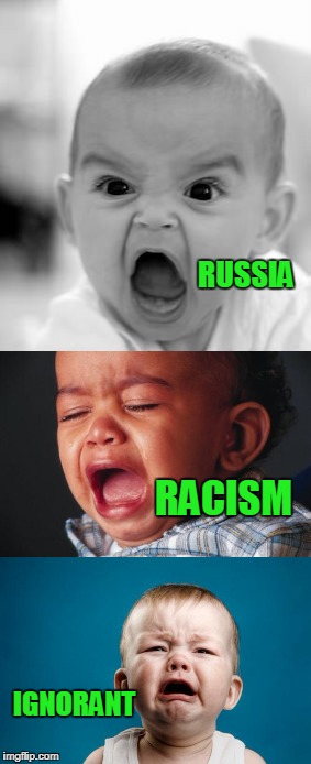 Libtard's babies first words. | RUSSIA; RACISM; IGNORANT | image tagged in libtards | made w/ Imgflip meme maker
