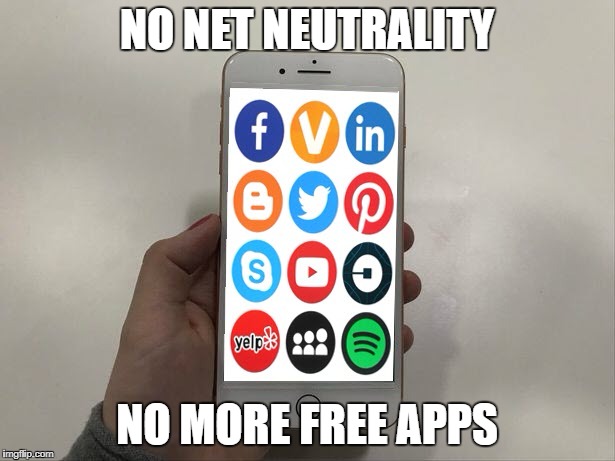 NO NET NEUTRALITY; NO MORE FREE APPS | image tagged in net neutrality smartphone | made w/ Imgflip meme maker