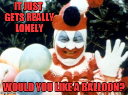 IT JUST GETS REALLY LONELY WOULD YOU LIKE A BALLOON? | made w/ Imgflip meme maker