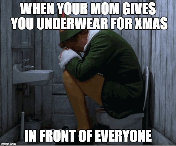 Buddy the elf  | WHEN YOUR MOM GIVES YOU UNDERWEAR FOR XMAS; IN FRONT OF EVERYONE | image tagged in buddy the elf | made w/ Imgflip meme maker
