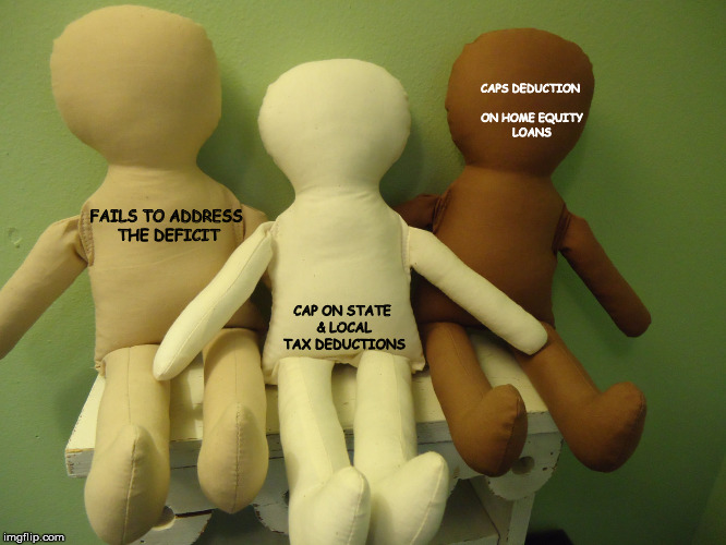 CAP ON STATE & LOCAL TAX DEDUCTIONS CAPS DEDUCTION ON HOME EQUITY LOANS FAILS TO ADDRESS THE DEFICIT | made w/ Imgflip meme maker