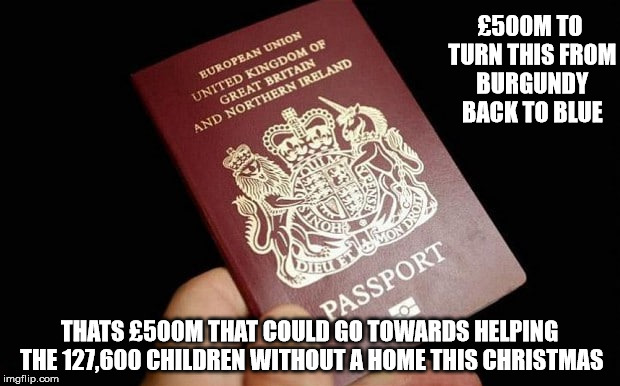 £500M TO TURN THIS FROM BURGUNDY BACK TO BLUE; THATS £500M THAT COULD GO TOWARDS HELPING THE 127,600 CHILDREN WITHOUT A HOME THIS CHRISTMAS | image tagged in unbelievable | made w/ Imgflip meme maker