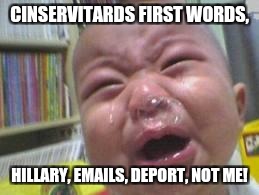 CINSERVITARDS FIRST WORDS, HILLARY, EMAILS, DEPORT, NOT ME! | made w/ Imgflip meme maker