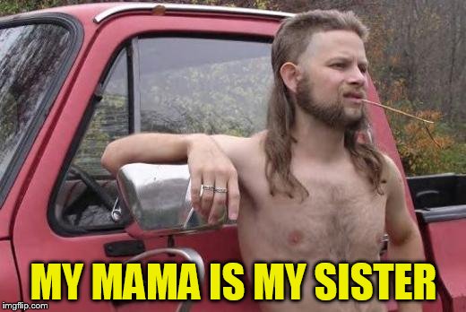 MY MAMA IS MY SISTER | made w/ Imgflip meme maker
