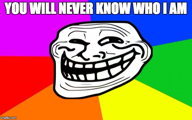 Rainbow Troll | YOU WILL NEVER KNOW WHO I AM | image tagged in rainbow troll | made w/ Imgflip meme maker