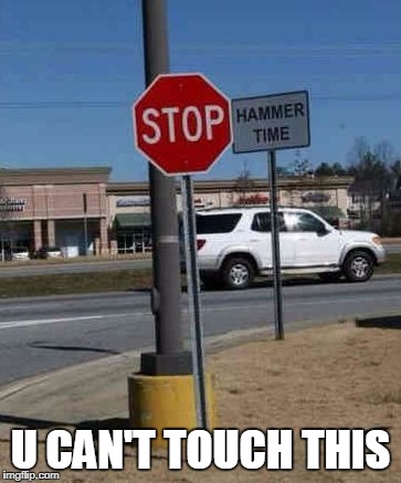 U CAN'T TOUCH THIS | image tagged in memes,mc hammer,stop,signs,lol,hammer time | made w/ Imgflip meme maker