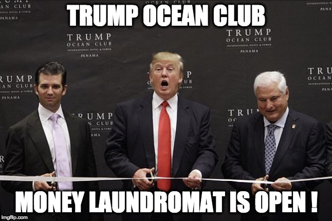 TRUMP OCEAN CLUB; MONEY LAUNDROMAT IS OPEN ! | image tagged in memes | made w/ Imgflip meme maker
