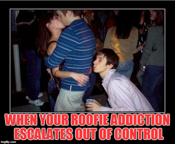 drink thief  | WHEN YOUR ROOFIE ADDICTION ESCALATES OUT OF CONTROL | image tagged in drunk,roofie,scam | made w/ Imgflip meme maker