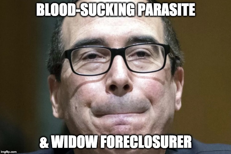BLOOD-SUCKING PARASITE; & WIDOW FORECLOSURER | image tagged in memes | made w/ Imgflip meme maker