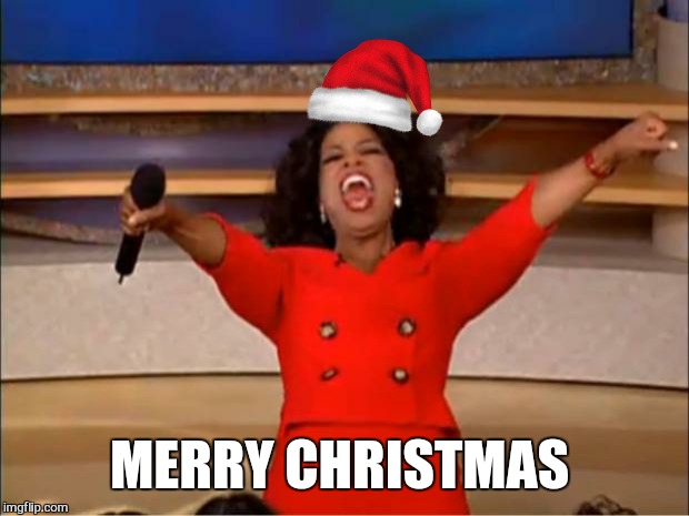 Oprah You Get A Meme | MERRY CHRISTMAS | image tagged in memes,oprah you get a | made w/ Imgflip meme maker