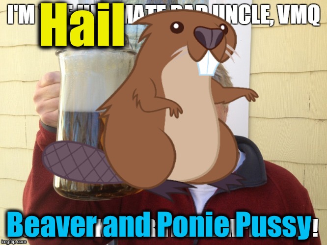 Hail Beaver and Ponie Pussy | made w/ Imgflip meme maker