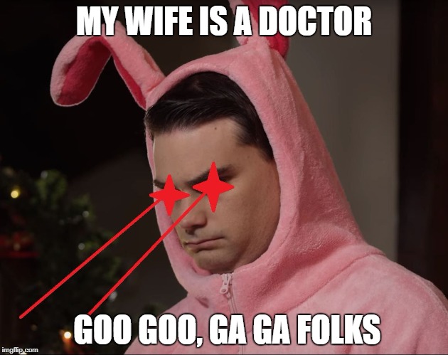 MY WIFE IS A DOCTOR; GOO GOO, GA GA FOLKS | image tagged in ben bunny lasors | made w/ Imgflip meme maker
