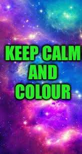 keep calm | KEEP CALM AND COLOUR | image tagged in keep calm | made w/ Imgflip meme maker